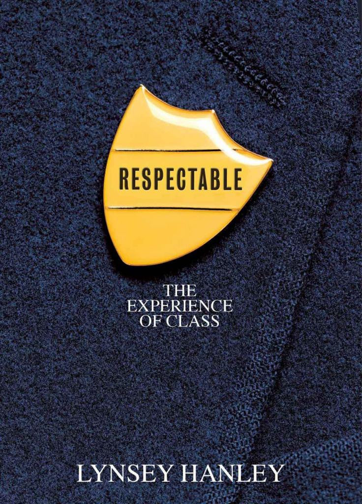 Respectable: The Experience of Class by Lynsey Hanley