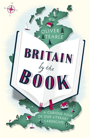Britain by the Book : A Curious Tour of Our Literary Landscape by Oliver Tearle