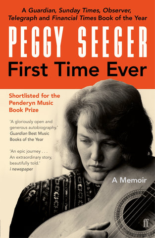 First Time Ever : A Memoir by Peggy Seeger