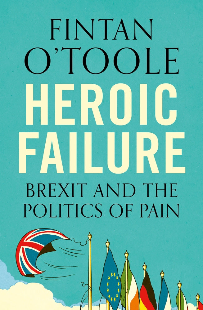 Heroic Failure by Fintan O’Toole