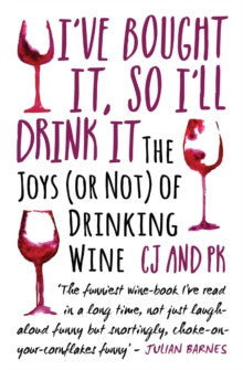 I've Bought it, So I'll Drink it : The Joys (or Not) of Drinking Wine by Charles Jennings