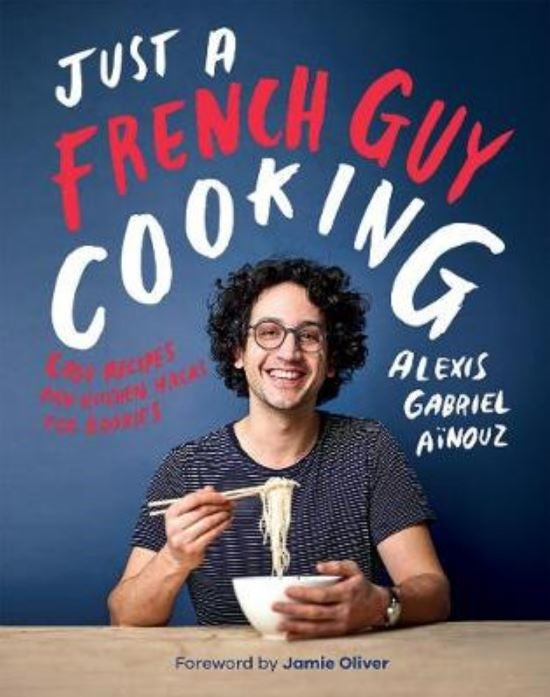 Just A French Guy Cooking by Alexis Gabriel Aïnouz