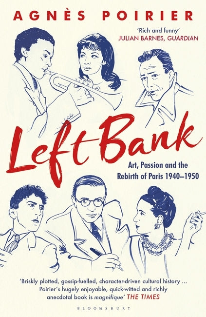 Left Bank: Art, Passion and the Rebirth of Paris 1940-50 by Agnes Poirier