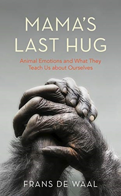 Mama's Last Hug : Animal Emotions and What They Teach Us about Ourselves by Frans de Waal