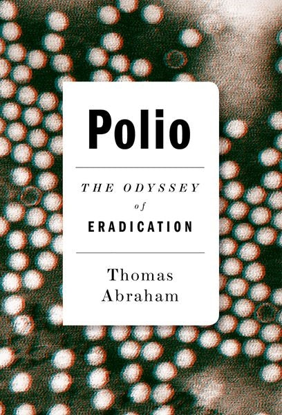 Polio : The Odyssey of Eradication by Thomas Abraham