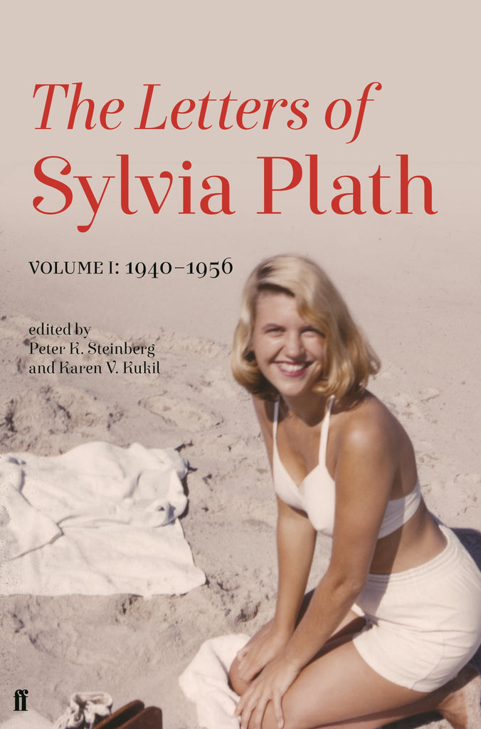 The Letters of Sylvia Plath - Volume 1 by Edited by Peter K. Steinberg and Karen V. Kukil