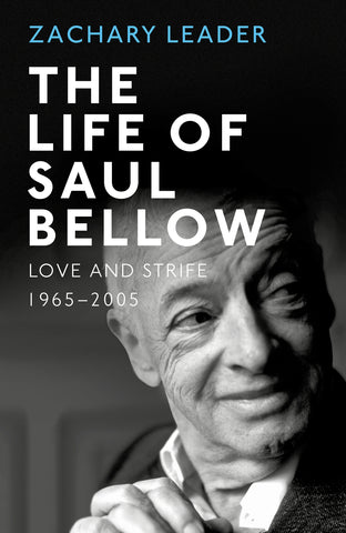 The Life of Saul Bellow by Zachary Leader