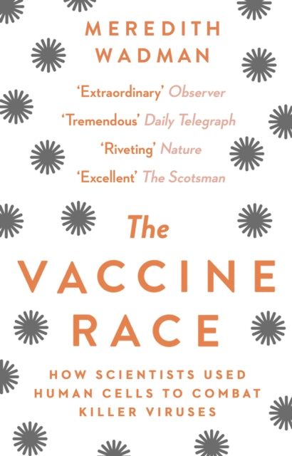 The Vaccine Race: How Scientists Used Human Cells To Combat Killer Viruses by Meredith Wadman