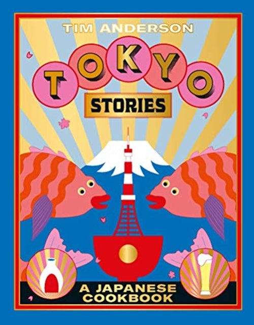 Tokyo Stories: A Japanese Cookbook by Tim Anderson