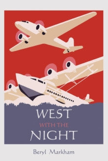 West with the Night by Beryl Markham - AVAILABLE 9th February 2017