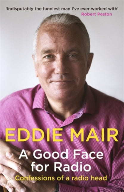A Good Face for Radio: Confessions of a Radio Head by Eddie Mair