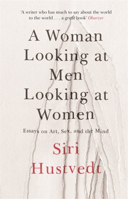 A Woman Looking at Men Looking at Women: Essays on Art, Sex, and the Mind by Siri Hustvedt