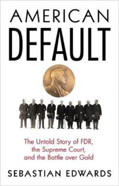 American Default: The Untold Story of FDR, the Supreme Court, and the Battle over Gold by Sebastian Edwards