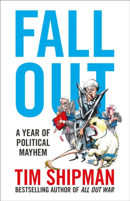 Fall Out : A Year of Political Mayhem by Tim Shipman