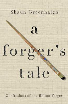 A Forger's Tale by Shaun Greenhalgh