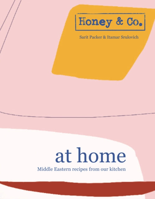 Honey & Co: At Home - Middle Eastern recipes from our kitchen by Sarit Packer