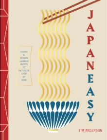 JapanEasy : Classic and Modern Japanese Recipes to Cook at Home by Tim Anderson