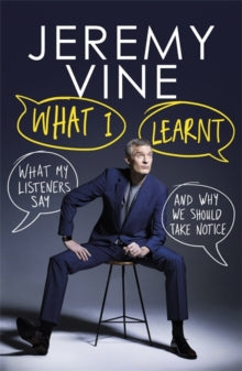 What I Learnt : What My Listeners Say - and Why We Should Take Notice by Jeremy Vine