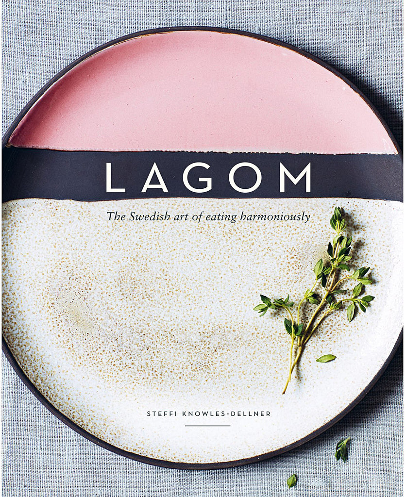 Lagom : The Swedish Art of Eating Harmoniously
