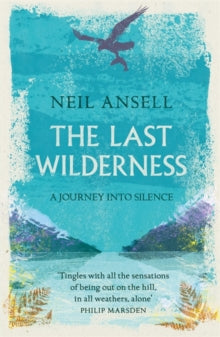 The Last Wilderness : A Journey into Silence by Neil Ansell