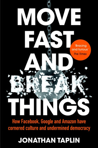 Move Fast and Break Things by Jonathan Taplin