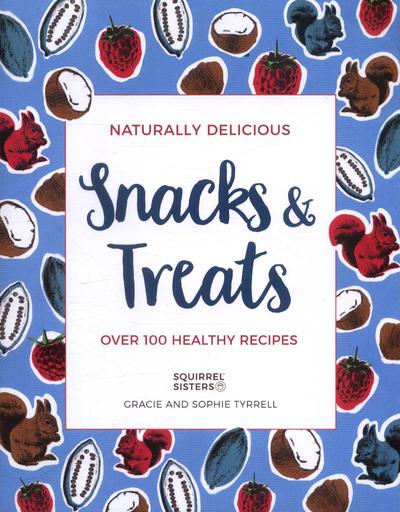 Naturally Delicious Snacks & Treats: Over 100 healthy recipes by Gracie and Sophie Tyrrell