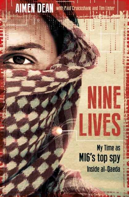 Nine Lives: My Time As MI6's Top Spy Inside al-Qaeda by Aimen Dean, Paul Cruickshank, Tim Lister