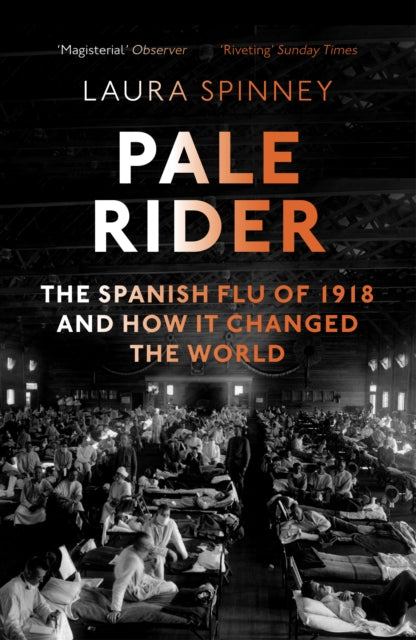 Pale Rider: The Spanish Flu of 1918 and How it Changed the World by Laura Spinney
