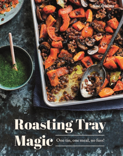 Roasting Tray Magic: One Tin, One Meal, No Fuss! by Sue Quinn