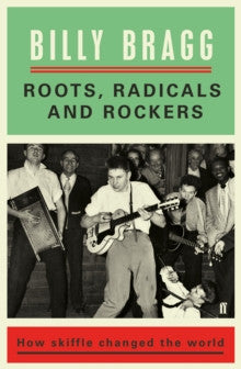 Roots, Radicals and Rockers by Billy Bragg