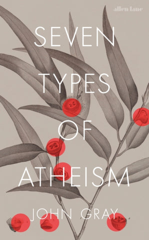 Seven Types of Atheism by John Gray