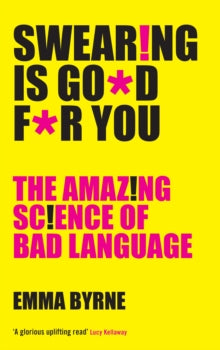Swearing Is Good For You by Emma Byrne