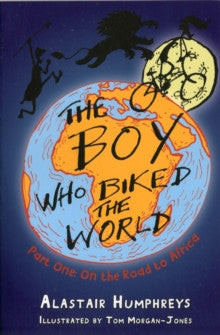 The Boy Who Biked the World by Alastair Humphreys