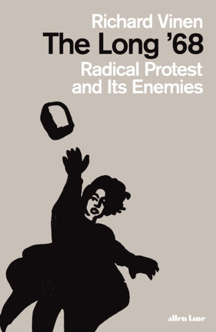 The Long '68: Radical Protest and Its Enemies by Richard Vinen
