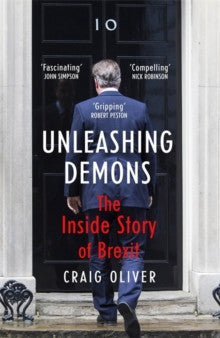 Unleashing Demons: The Inside Story of Brexit by Craig Oliver