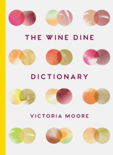 The Wine Dine Dictionary by Victoria Moore